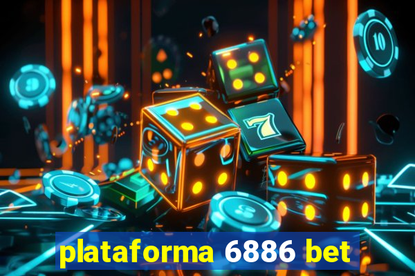 plataforma 6886 bet